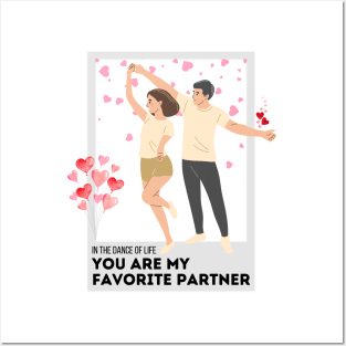 In the dance of life, you are my favorite partner. Posters and Art